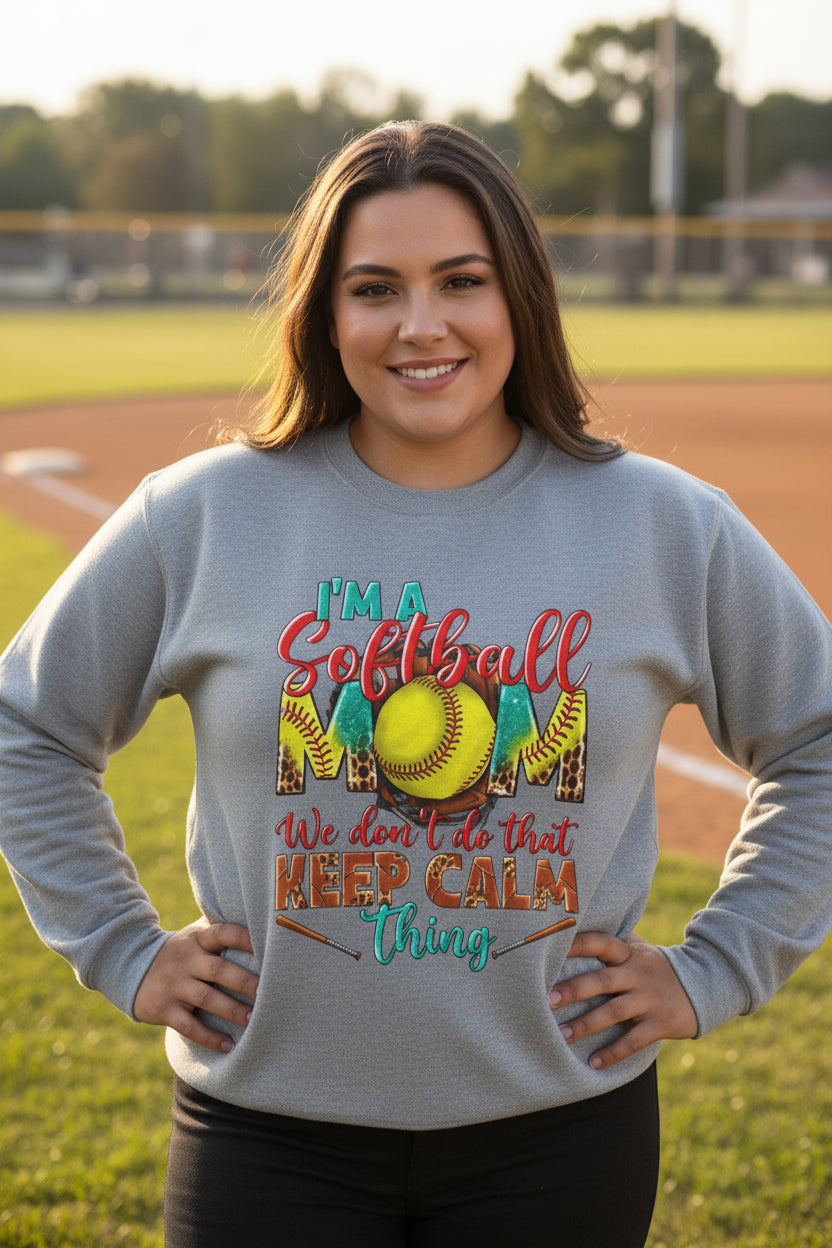 Softball Mom Crewneck Sweatshirt — "I'm a Softball Mom, We don't do that Keep Calm thing"