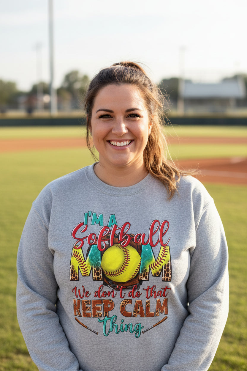 Softball Mom Crewneck Sweatshirt — "I'm a Softball Mom, We don't do that Keep Calm thing"